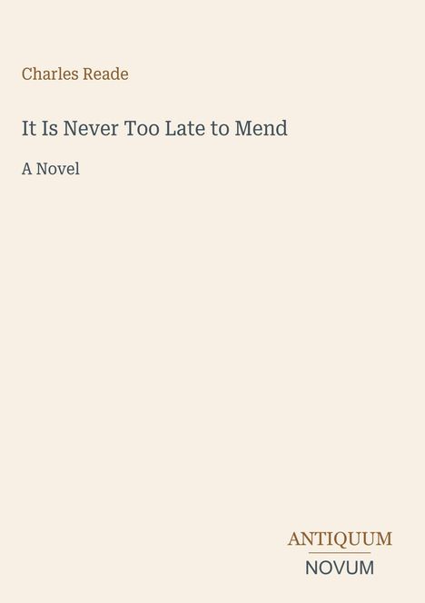 "Charles Reade. It Is Never Too Late to Mend. A Novel. ANTIQUUM NOVUM logo auf einem hellen Hintergrund."
