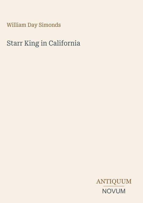 William Day Simonds, Starr King in California. Unten rechts steht "ANTIQUM NOVUM". Schlichtes Layout auf beigem Hintergrund.
