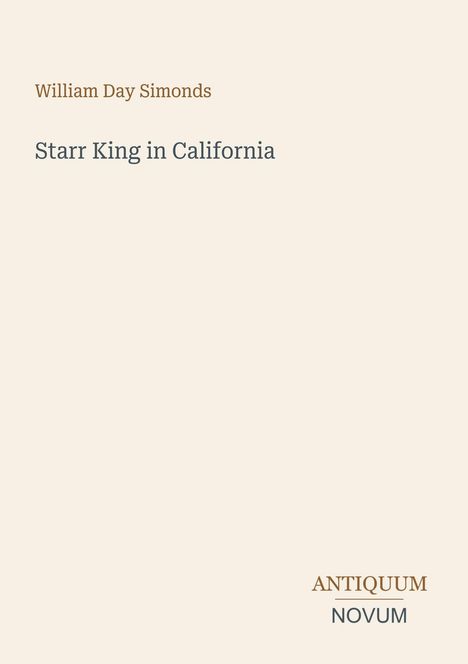 "William Day Simonds. Starr King in California. ANTIQUUM NOVUM." Beige Hintergrund, minimalistisches Design.