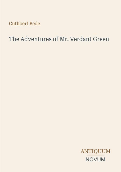 Der Titel lautet: "The Adventures of Mr. Verdant Green" von Cuthbert Bede. Unten rechts steht "ANTIQUM NOVUM".