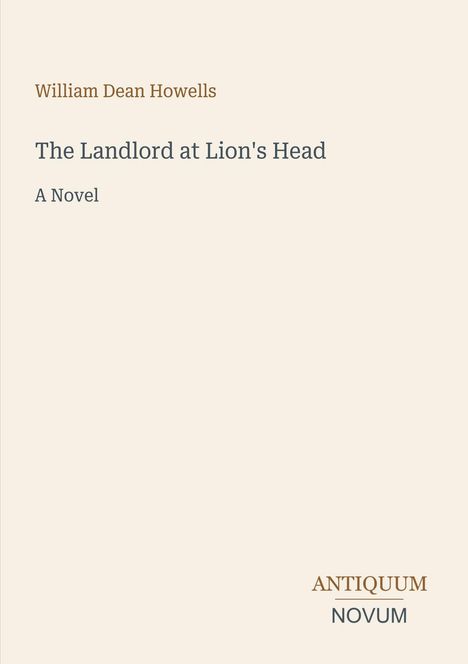 Text: William Dean Howells, The Landlord at Lion's Head, A Novel. Unten rechts: ANTIQUUM NOVUM. Schlichtes Design, heller Hintergrund.