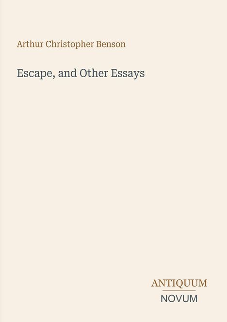 Text: "Arthur Christopher Benson, Escape, and Other Essays, ANTIQUUM NOVUM". Schlichtes Cover mit hellem Hintergrund.