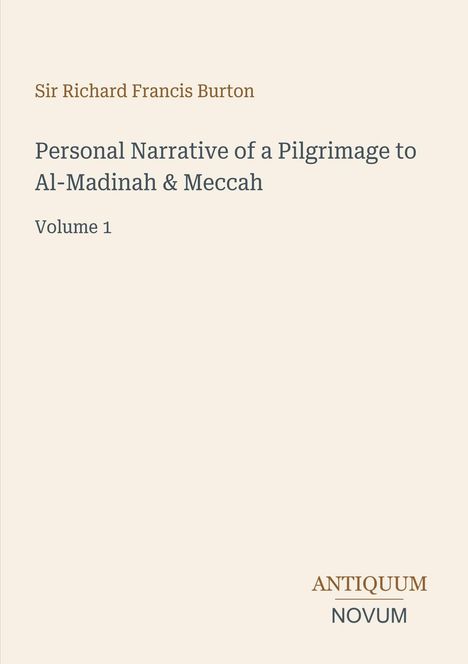 Sir Richard Francis Burton, "Personal Narrative of a Pilgrimage to Al-Madinah & Meccah", Volume 1, Antiquum Novum.