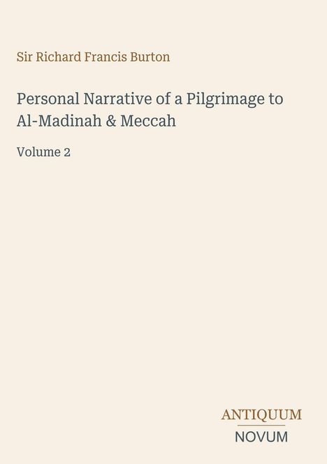 Text: Sir Richard Francis Burton, Personal Narrative of a Pilgrimage to Al-Madinah & Meccah, Volume 2. Unten: ANTIQUUM NOVUM Logo.