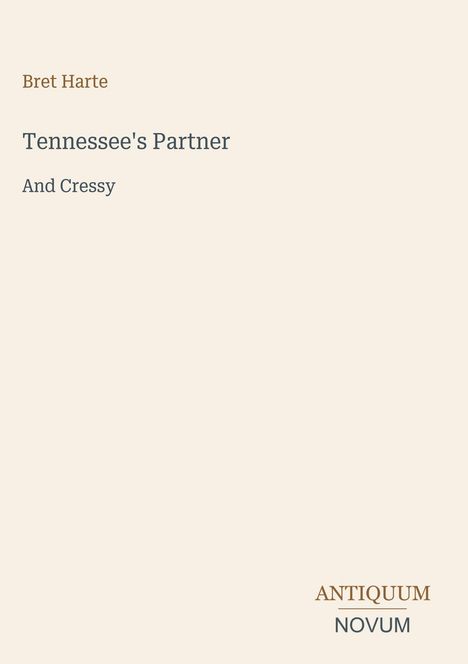 Text: "Bret Harte, Tennessee's Partner, And Cressy, ANTIQUUM NOVUM". Schlichtes Design auf beigem Hintergrund.
