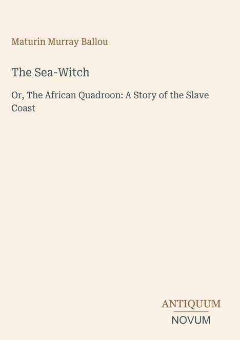 Der Text enthält den Titel "The Sea-Witch" von Maturin Murray Ballou und das Logo "ANTIQUM NOVUM". Der Hintergrund ist beige.