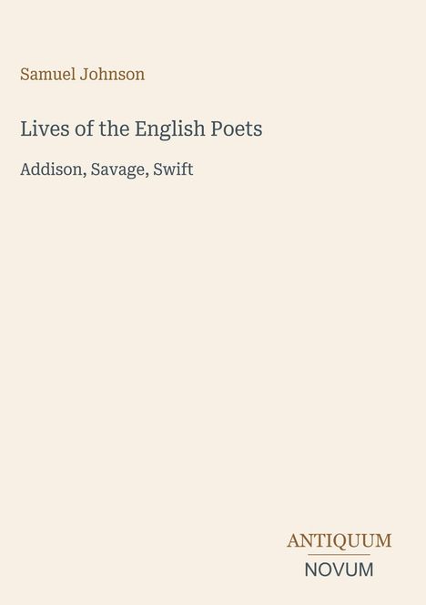 Oben steht "Samuel Johnson". Darunter: "Lives of the English Poets", "Addison, Savage, Swift". Unten: "ANTIQUM NOVUM". Beigefarbener Hintergrund.