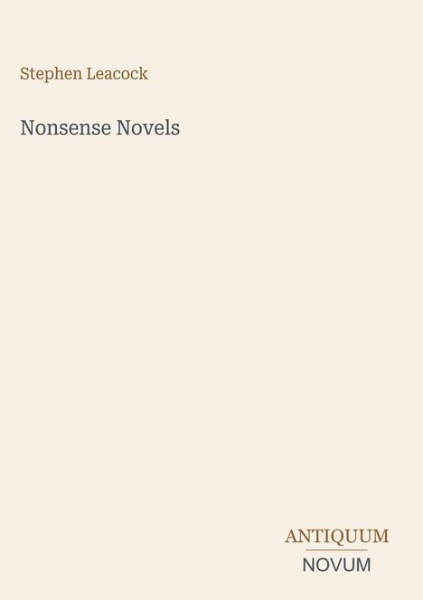 „Stephen Leacock“, „Nonsense Novels“, „ANTIQUM NOVUM“. Schlichtes Design, heller Hintergrund, keine weiteren Bilder.