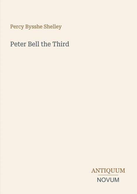 „Peter Bell the Third“ von Percy Bysshe Shelley. Unten steht „ANTIQUM NOVUM“. Einfache, minimalistische Gestaltung.