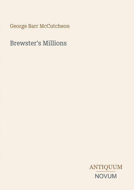 Oben steht „George Barr McCutcheon“, darunter „Brewster's Millions“. Unten rechts steht „Antiquum Novum“. Hintergrund ist beige.
