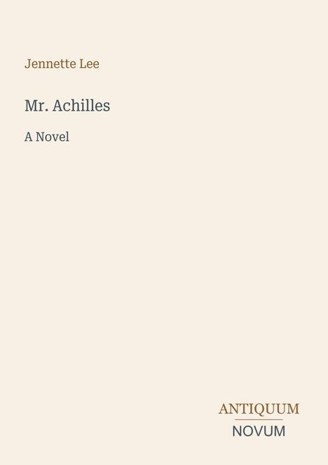 Jennette Lee: Mr. Achilles, A Novel; Antiquum Novum Logo; schlichte, helle Gestaltung.
