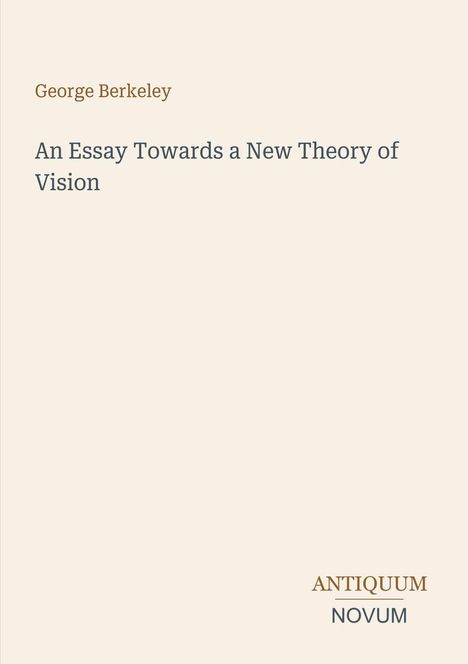 Titel: "An Essay Towards a New Theory of Vision". Autor: George Berkeley. Unten rechts: ANTIQUUM NOVUM. Beige Hintergrund.