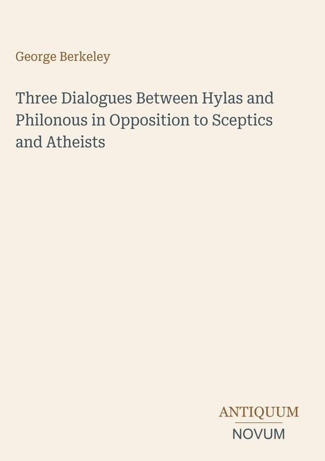 Titel: Three Dialogues Between Hylas and Philonous. Autor: George Berkeley. Unten rechts: ANTIQUUM NOVUM. Hintergrund in Beige.
