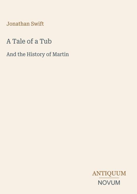 *Jonathan Swift, A Tale of a Tub, And the History of Martin.* Unten rechts steht *ANTIQUM NOVUM* in einem stilvollen Design.