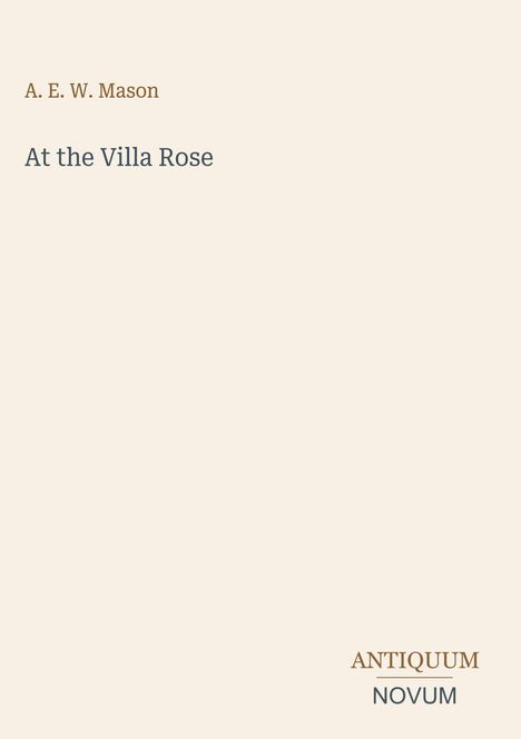 Titel: "At the Villa Rose", Autor: A. E. W. Mason. Unten rechts: ANTIQUUM NOVUM. Schlichtes, minimalistisches Design.