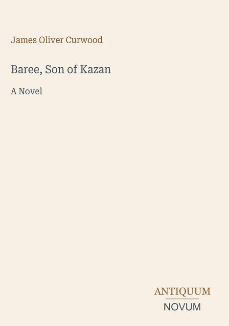 "James Oliver Curwood, Baree, Son of Kazan, A Novel. Unten: ANTIQUUM NOVUM." Auf weißem Hintergrund.