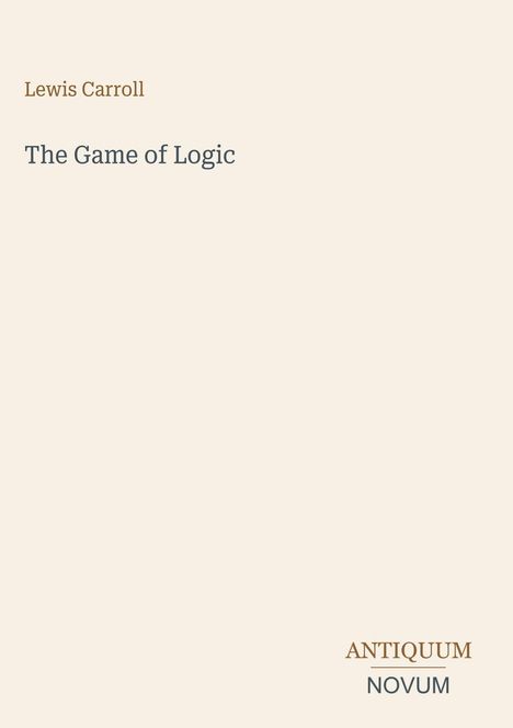 Text: Lewis Carroll, The Game of Logic. Logo: ANTIQUUM NOVUM in stilisierter Schrift, auf hellem Hintergrund.