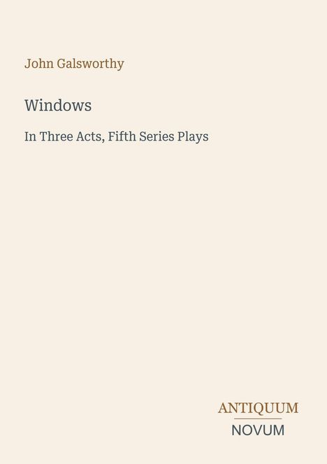 "Windows: In Three Acts, Fifth Series Plays" von John Galsworthy. Unten rechts: Logo "ANTIQUUM NOVUM". Heller Hintergrund.