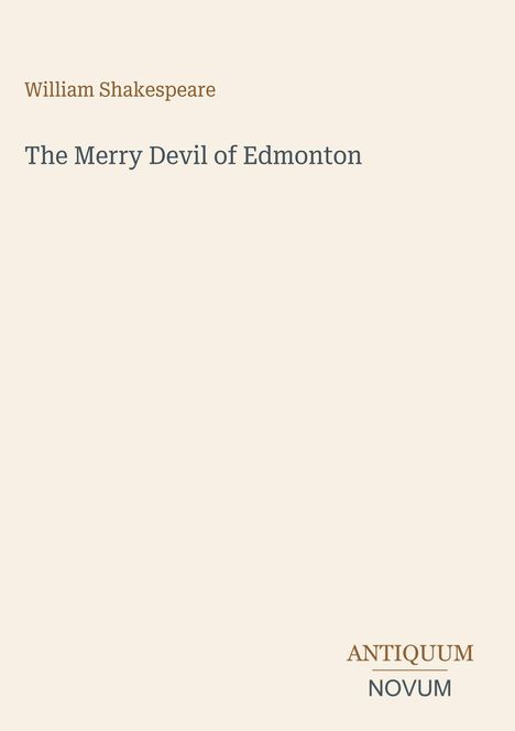 Oben steht "William Shakespeare". Darunter "The Merry Devil of Edmonton". Unten rechts "ANTIQUM NOVUM". Schlichte Gestaltung.