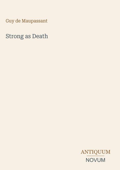 Text: "Guy de Maupassant", "Strong as Death", "ANTIQUM NOVUM". Schlichtes, minimalistisches Buchcover.