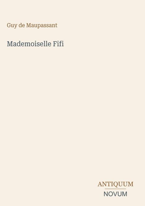 Cover mit braunem Text: "Guy de Maupassant", Titel "Mademoiselle Fifi", und unten "ANTIQUM NOVUM". Schlichtes Design.