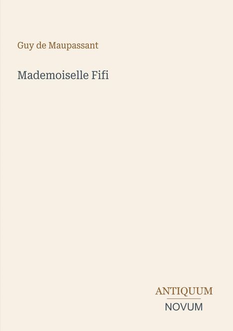 Guy de Maupassant, Mademoiselle Fifi. Unten rechts steht "ANTIQUM NOVUM". Schlichtes, helles Cover.