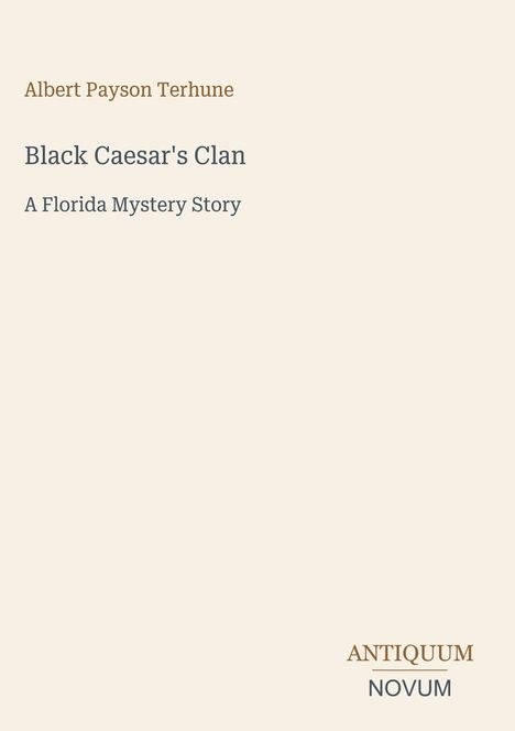 Albert Payson Terhune, "Black Caesar's Clan: A Florida Mystery Story". Unten rechts: ANTIQUUM NOVUM. Hintergrund beige.