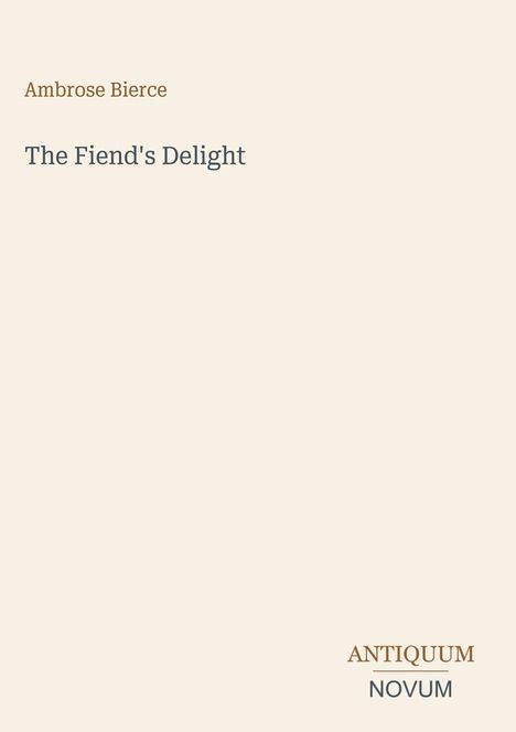 „Ambrose Bierce“, „The Fiend's Delight“. Unten rechts: „ANTIQUM NOVUM“. Heller Hintergrund, schlichte Gestaltung.