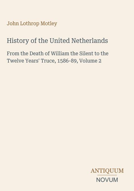 Titel: "History of the United Netherlands". Beige Hintergrund, schlichte Typografie. Unten Logo "ANTIQUEUM NOVUM".