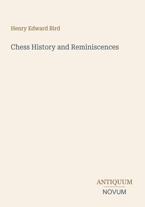 "Henry Edward Bird," "Chess History and Reminiscences," "ANTIQUM NOVUM" – schlichte Hintergrundgestaltung.