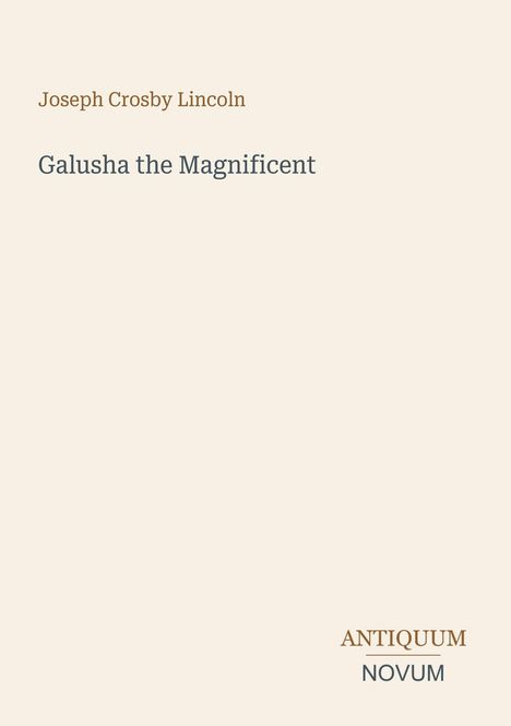 Titel: "Galusha the Magnificent" von Joseph Crosby Lincoln. Unten rechts: "ANTIQUM NOVUM". Beige Hintergrund, minimalistisches Design.