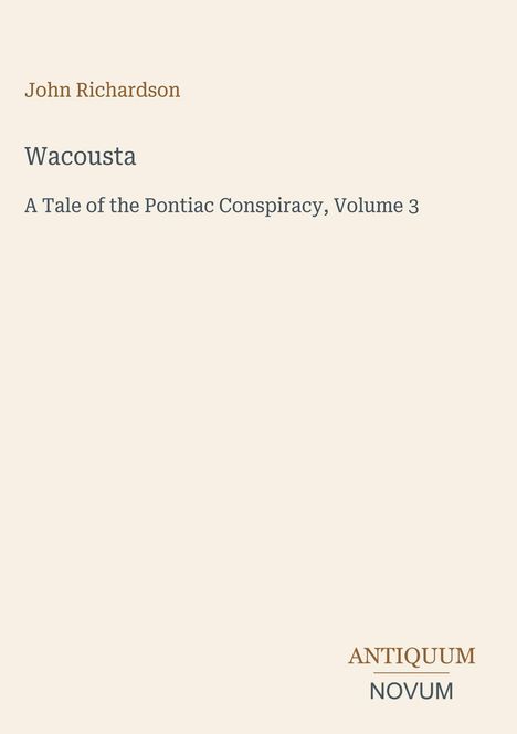 "John Richardson, Wacousta: A Tale of the Pontiac Conspiracy, Volume 3. Buchcover in Beige mit einfachem Design."