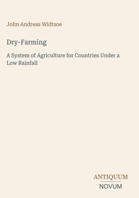 John Andreas Widtsoe, Dry-Farming, A System of Agriculture for Countries Under a Low Rainfall. Antiquum Novum Logo.