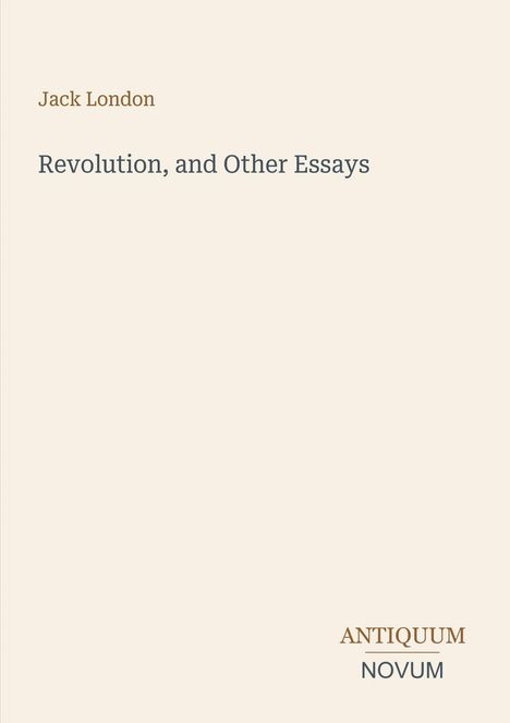 Text: "Jack London", "Revolution, and Other Essays", "ANTIQUM NOVUM". Dezentes, minimalistisches Design auf beigem Hintergrund.