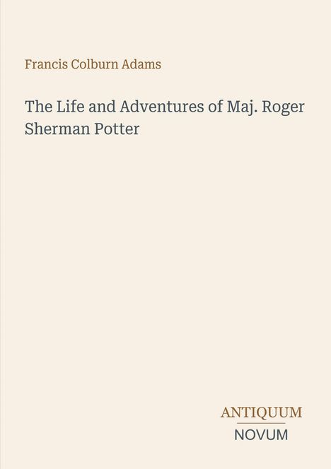 Francis Colburn Adams, "The Life and Adventures of Maj. Roger Sherman Potter", Antiquum Novum unten rechts.