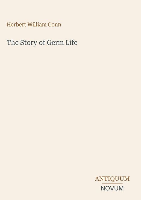 Text oben: "Herbert William Conn". Text darunter: "The Story of Germ Life". Unten rechts steht "ANTIQUM NOVUM".