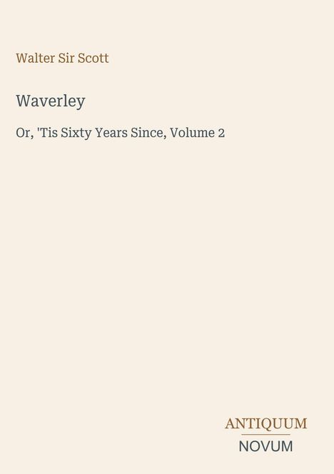 Walter Sir Scott, "Waverley, Or, 'Tis Sixty Years Since, Volume 2." Unten rechts Logo: "ANTIQUM NOVUM".