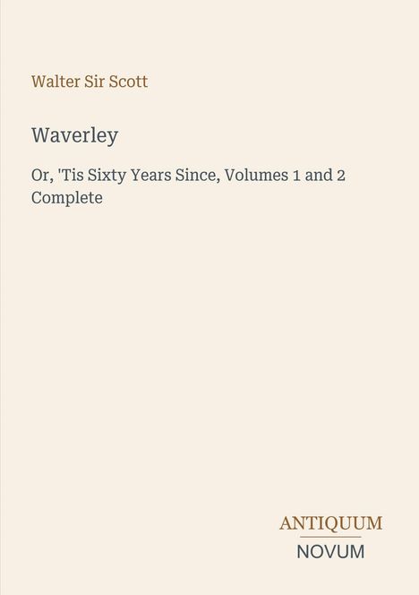 "Waverley" von Walter Sir Scott, "Or, 'Tis Sixty Years Since, Volumes 1 and 2 Complete", Logo: ANTIQUUM NOVUM.