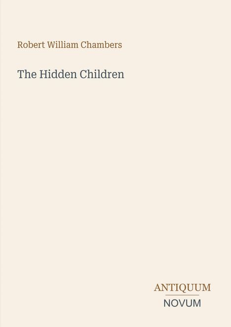 Text: "Robert William Chambers", "The Hidden Children", "ANTIQUM NOVUM". Schlichtes Design mit hellem Hintergrund.