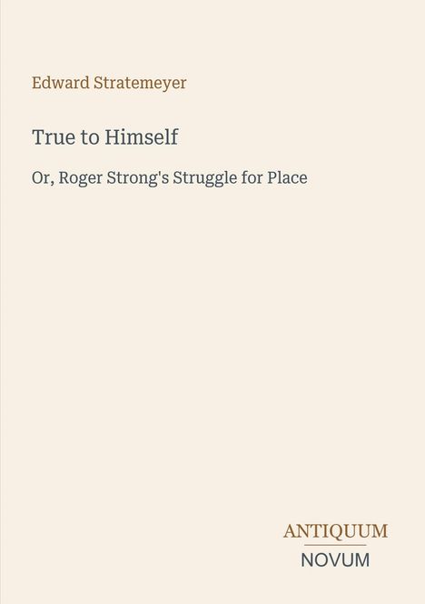 Der Text zeigt: "Edward Stratemeyer", "True to Himself", "Or, Roger Strong's Struggle for Place". Unten das Logo "ANTIQUM NOVUM".