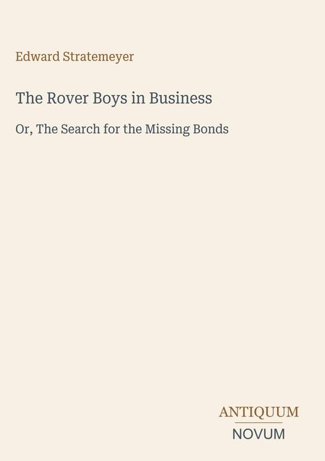 Buchtitel: "The Rover Boys in Business". Autor: Edward Stratemeyer. Verlag unten rechts: Antiquum Novum.