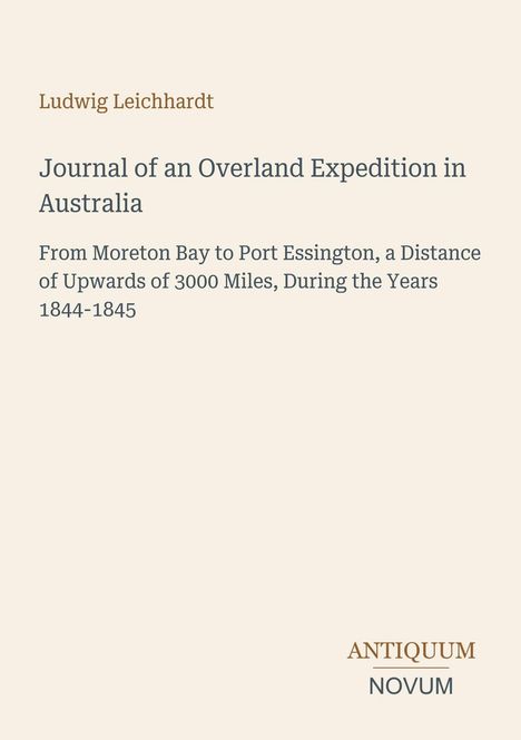 Text: "Ludwig Leichhardt. Journal of an Overland Expedition in Australia..." Unten rechts: "ANTIQUM NOVUM". Beige Hintergrund.