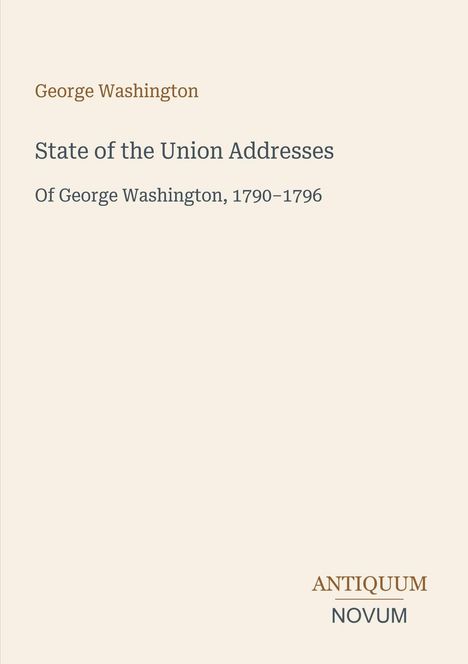 "State of the Union Addresses" und "ANTIQUM NOVUM". Schlichte Covergestaltung mit hellbeigem Hintergrund.