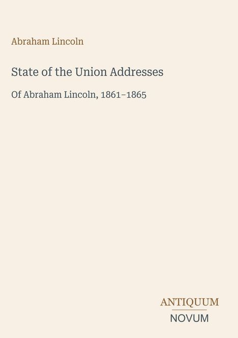 Abraham Lincoln, State of the Union Addresses, Of Abraham Lincoln, 1861–1865. Beige Hintergrund mit schlichtem Design.