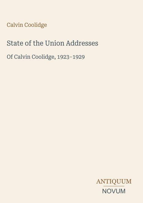 "Calvin Coolidge: State of the Union Addresses, 1923–1929." Unten rechts dezent ein Logo: "ANTIQUM NOVUM".