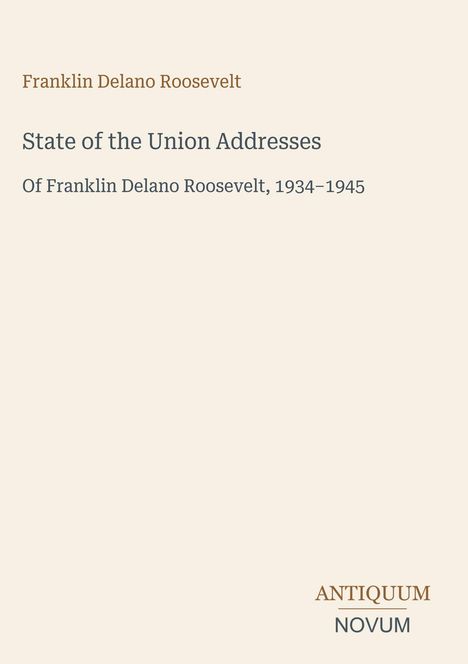 Buchcover mit Titel "State of the Union Addresses" von Franklin Delano Roosevelt, 1934–1945. Unten rechts "ANTIQUM NOVUM".