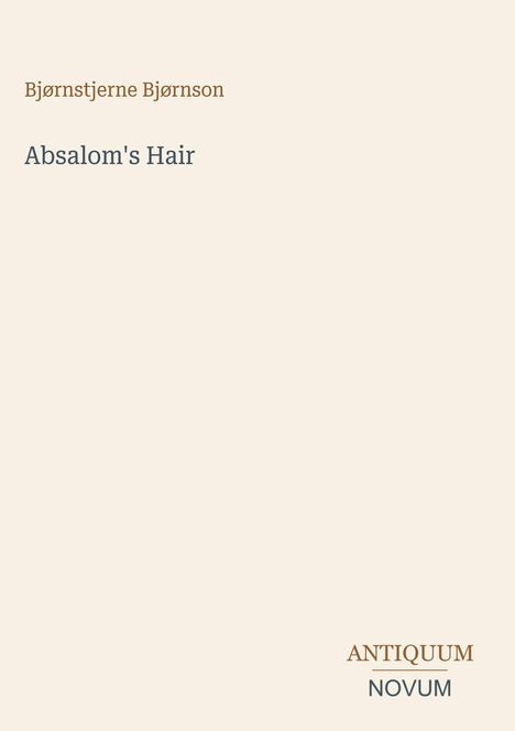 Titel: Absalom's Hair. Autor: Bjørnstjerne Bjørnson. Unten rechts: ANTIQUM NOVUM in zwei Farben. Heller Hintergrund.