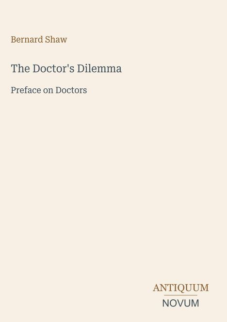 "Bernard Shaw. The Doctor's Dilemma. Preface on Doctors. Antiquum Novum-Logo in der rechten unteren Ecke."