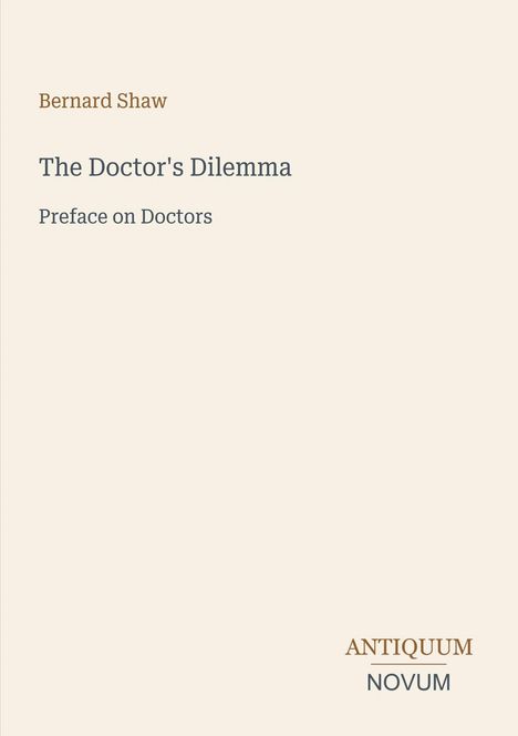 Titel: "The Doctor's Dilemma". Autor: Bernard Shaw. Untertitel: "Preface on Doctors". Unten rechts: Logo "ANTIQUM NOVUM".