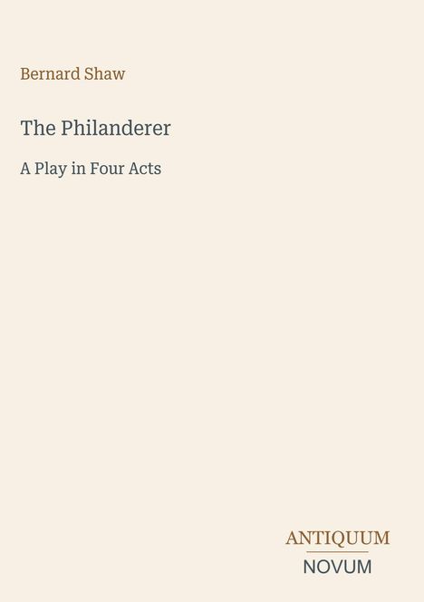 Titel: "The Philanderer"; Untertitel: "A Play in Four Acts" von Bernard Shaw. Unten: "ANTIQUM NOVUM". Cremefarbener Hintergrund.